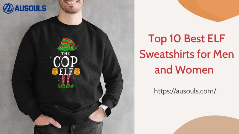 Top 10 Best ELF Sweatshirts for Men and Women