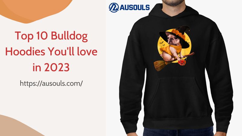 Top 10 Bulldog Hoodies You'll love in 2023
