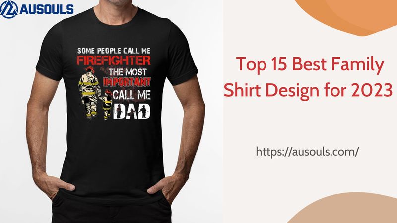 Top 15 Best Family Shirt Design for 2023
