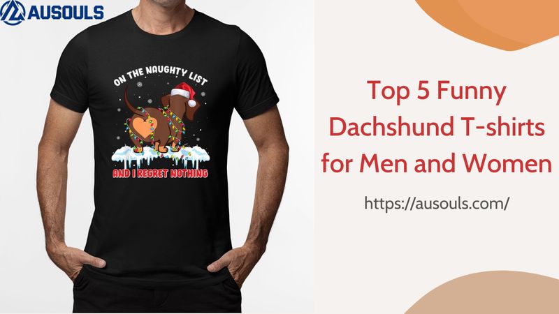 Top 5 Funny Dachshund T-shirts for Men and Women