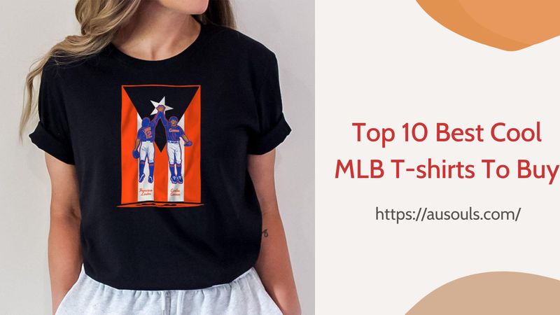 Top 10 Best Cool MLB T-shirts To Buy