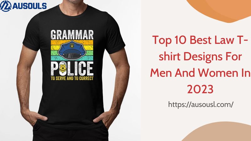 Top 10 Best Law T-shirt Designs For Men And Women In 2023