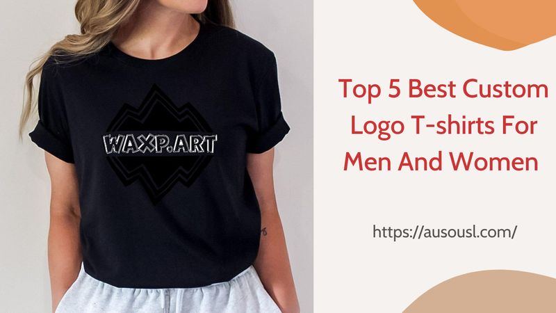 Top 5 Best Custom Logo T-shirts For Men And Women