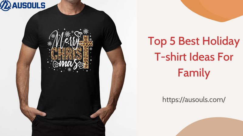 Top 5 Best Holiday T-shirt Ideas For Family