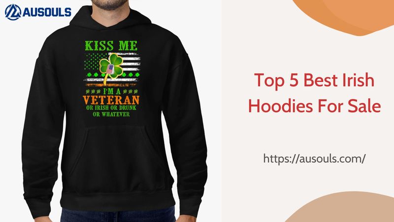 Top 5 Best Irish Hoodies For Sale
