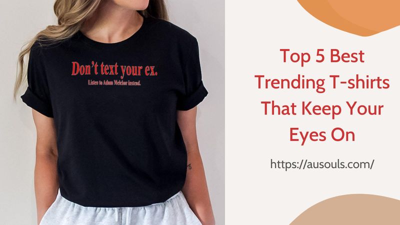 Top 5 Best Trending T-shirts That Keep Your Eyes On