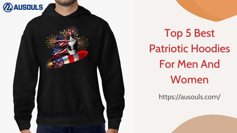 Top 5 Best Patriotic Hoodies For Men And Women
