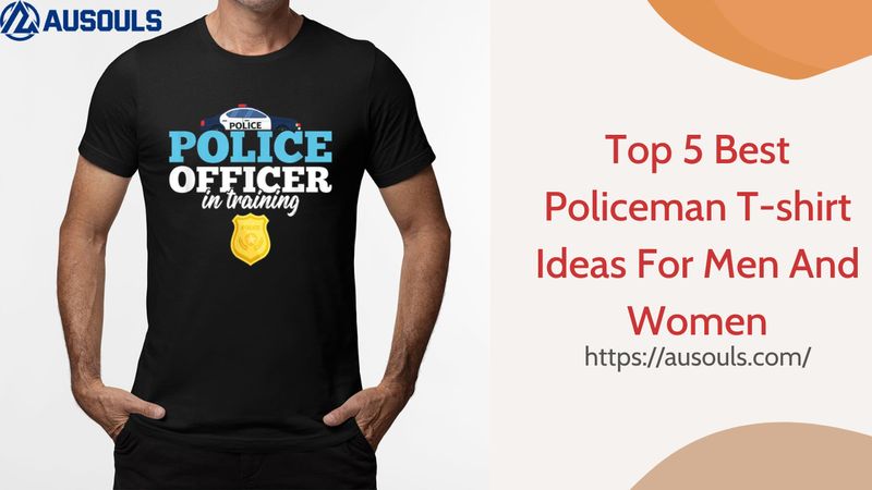 Top 5 Best Policeman T-shirt Ideas For Men And Women