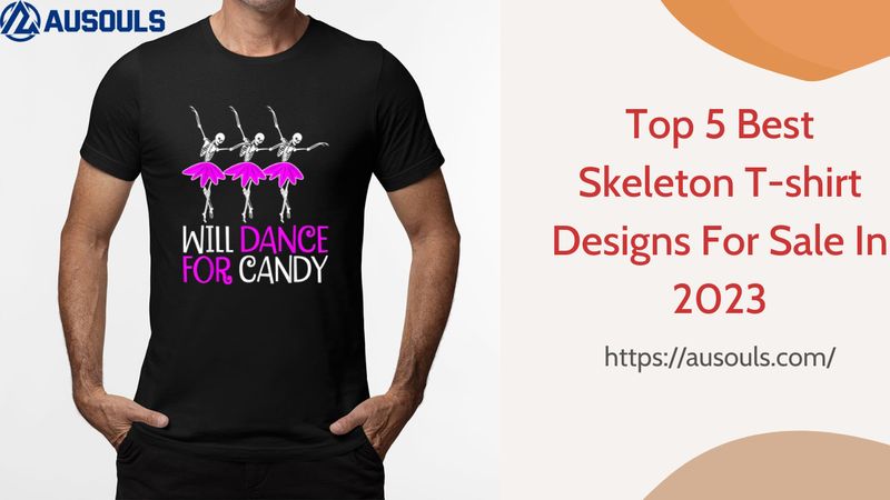 Top 5 Best Skeleton T-shirt Designs For Sale In 2023