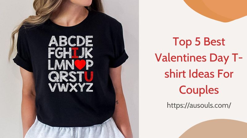 Top 5 Best Valentines Day T-shirt Ideas For Couples