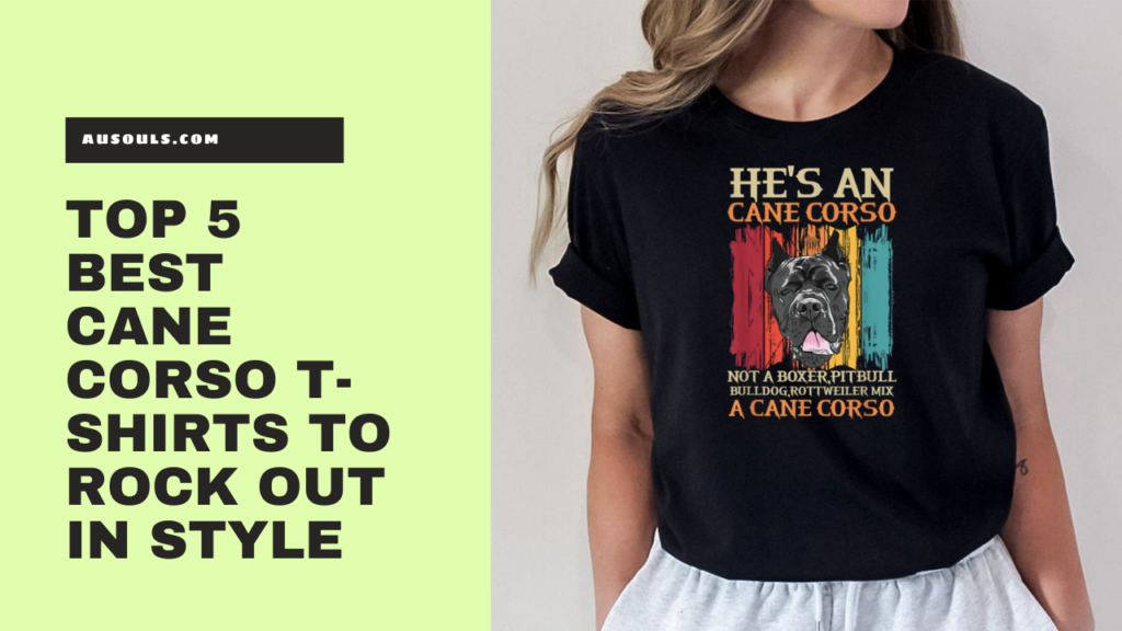 Top 5 Best Cane Corso T-Shirts to Rock Out In Style