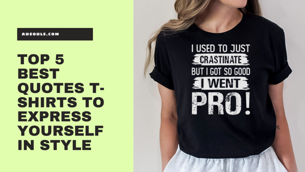 Top 5 Best Quotes T-Shirts to Express Yourself in Style