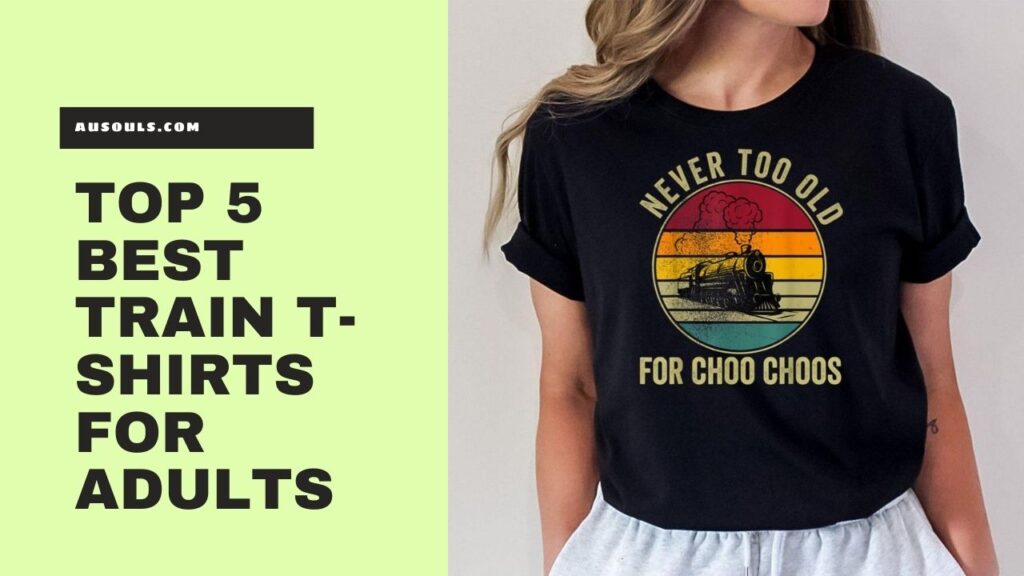Top 5 Best Train T-Shirts for Adults