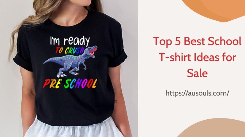 Top 5 Best School T-shirt Ideas for Sale