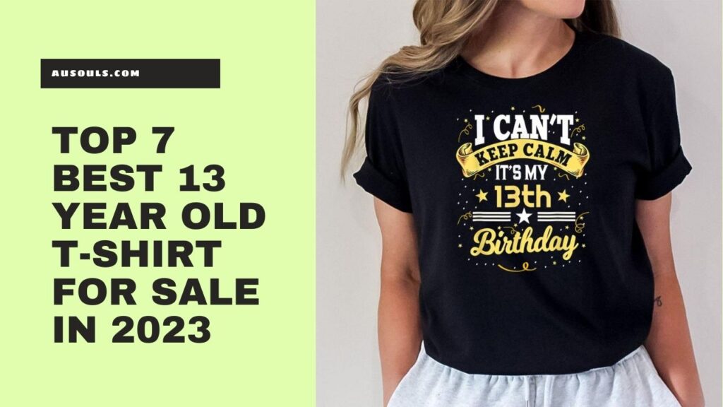 Top 7 Best 13 Year Old T-Shirt For Sale In 2023
