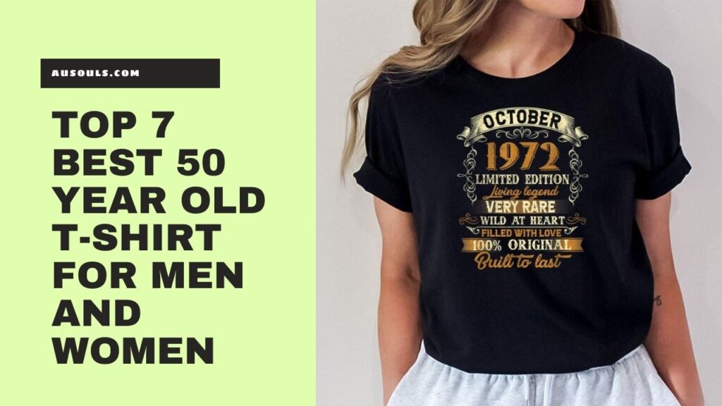 Top 7 Best 50 Year Old T-Shirt For Men And Women