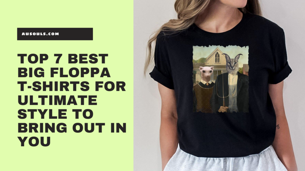 Top 7 Best Big Floppa T-Shirts for Ultimate Style to Bring Out in You