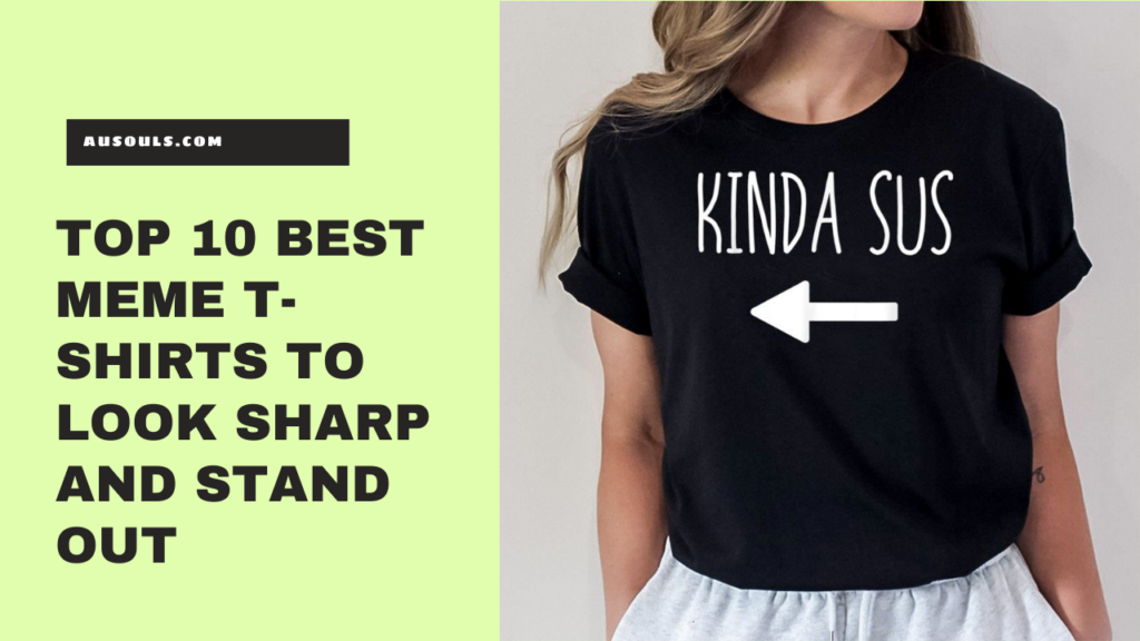 Top 10 Best Meme T-Shirts To Look Sharp And Stand Out