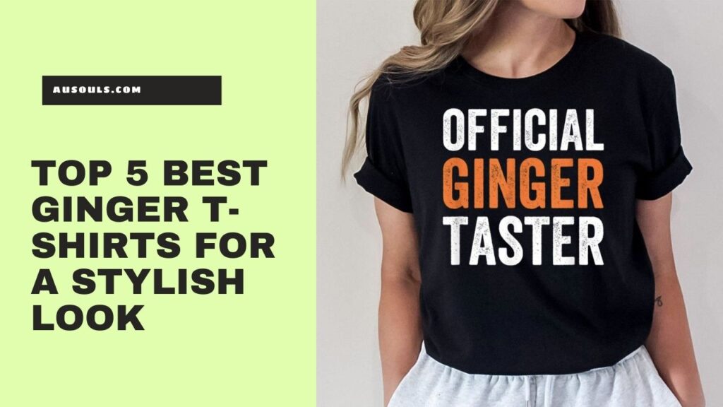 Top 5 Best Ginger T-Shirts for a Stylish Look
