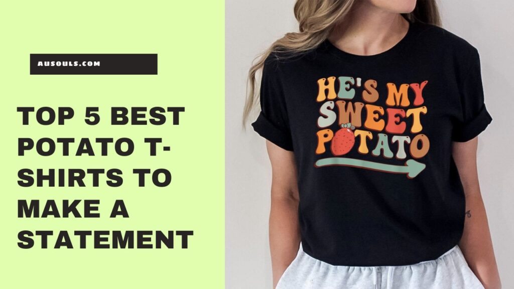 Top 5 Best Potato T-Shirts To Make A Statement