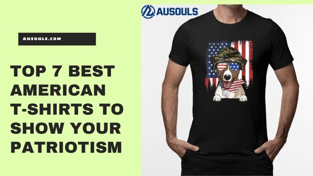 Top 7 Best American T-Shirts To Show Your Patriotism