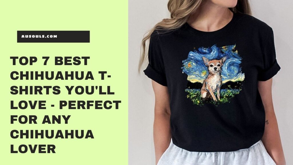 Top 7 Best Chihuahua T-Shirts You'll Love - Perfect for Any Chihuahua Lover