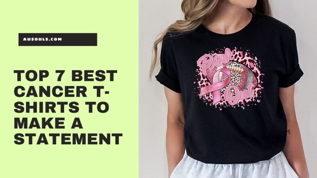 Top 7 Cancer T-Shirts to Make a Statement