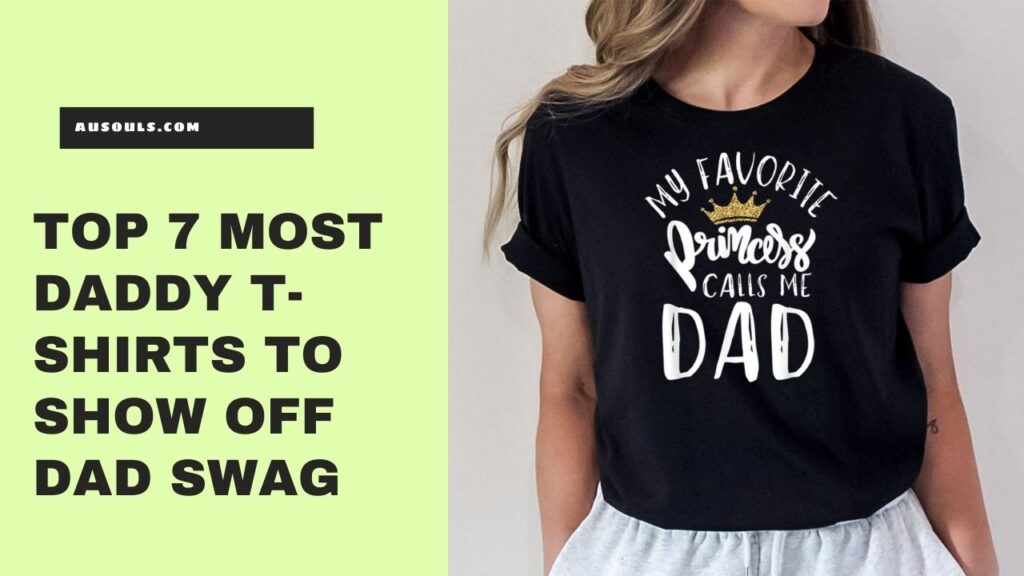 Top 7 Most Daddy T-Shirts to Show Off Dad Swag