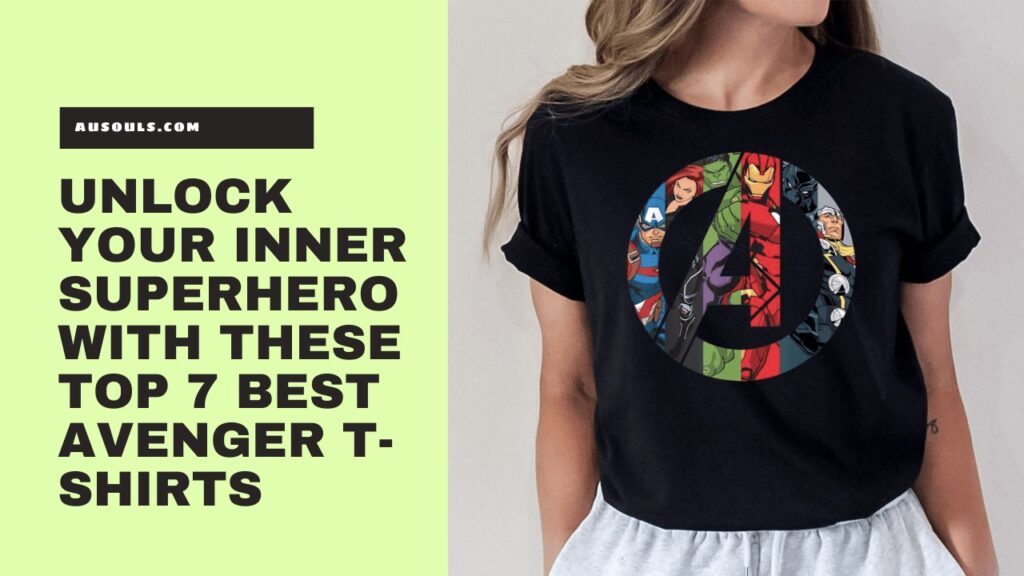 Unlock Your Inner Superhero with These Top 7 Best Avenger T-Shirts