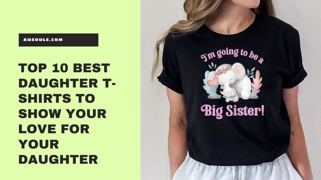 Top 10 Best Daughter T-Shirts to Show Your Love for Your Daughter