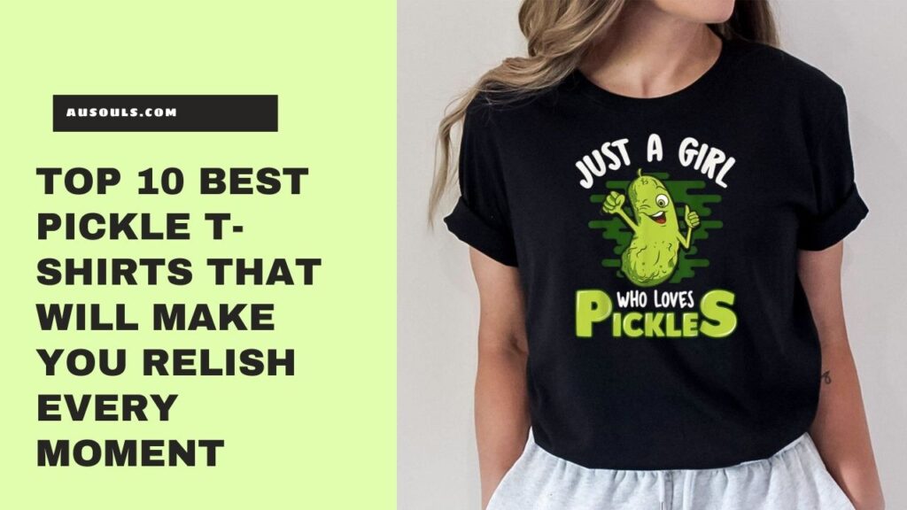 Top 10 Best Pickle T-Shirts That Will Make You Relish Every Moment