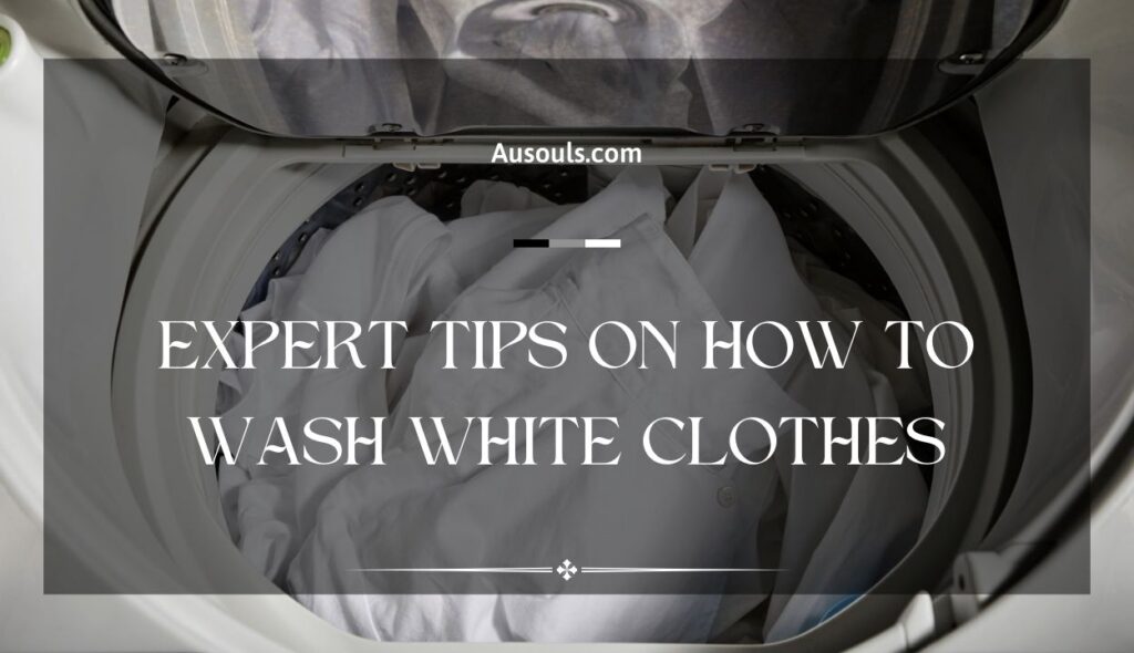 Unlock the Secret to Keep Your White Clothes: Expert Tips on How to Wash White Clothes