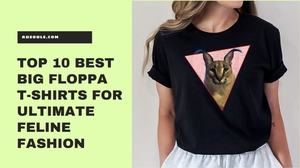 Top 10 Best Big Floppa T-Shirts for Ultimate Feline Fashion