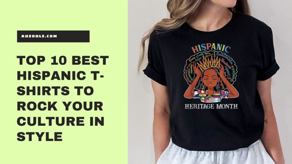 Top 10 Best Hispanic T-Shirts to Rock Your Culture in Style