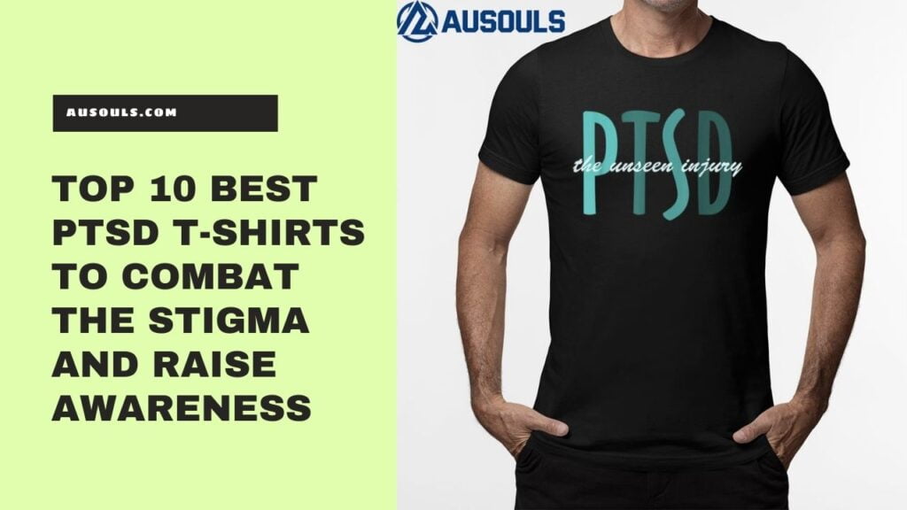Top 10 Best PTSD T-Shirts to Combat the Stigma and Raise Awareness