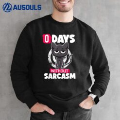 0 Days Without Sarcasm Cat Irony and Sarcasm Funny Cat Joke Sweatshirt