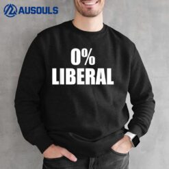 0 Zero Percent Liberal Anti Liberal Sweatshirt