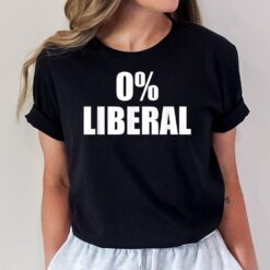 0 Zero Percent Liberal Anti Liberal T-Shirt