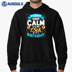 13 Year Old Gifts I Can't Keep Calm It's My 13th Birthday Hoodie