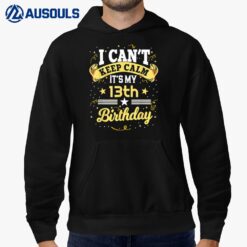 13 Year Old Shirt I Can't Keep Calm It's My 13th Birthday Hoodie