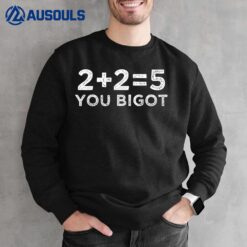 2+2+5 You Bigot Sweatshirt