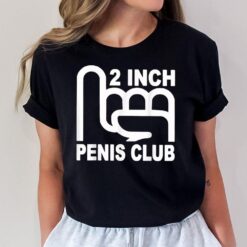 2 Inch Penis Club T-Shirt