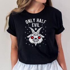 333 I'm only half evil - Funny Halloween kawaii Baphomet T-Shirt