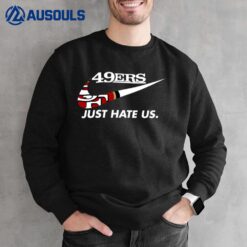 49Ers Just Hate Us Sweatshirt