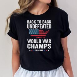 4th Of July - Back To Back Undefeated World War Champs T-Shirt
