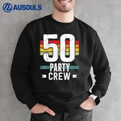 50 Birthday 50 Party Crew Squad 50th Bday Group Birthday Sweatshirt