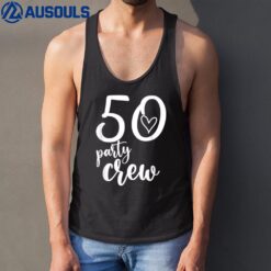 50 Party Crew 50th Birthday 50 Years Old Birthday Tank Top