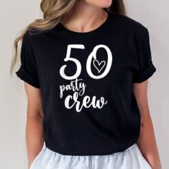 50 Party Crew 50th Birthday 50 Years Old Birthday T-Shirt