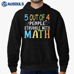 5 Out Of 4 People Struggle With Math Funny Math Teachers Hoodie