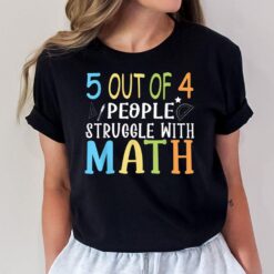 5 Out Of 4 People Struggle With Math Funny Math Teachers T-Shirt